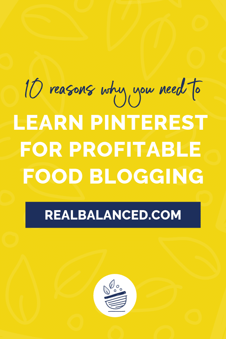 10 Reasons Why You Need to Learn Pinterest for Profitable Food Blogging