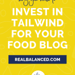 Why You Need to Invest in Tailwind for Your Food Blog