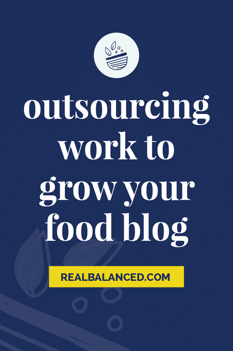 Outsourcing Work To Grow Your Food Blog pinterest graphic