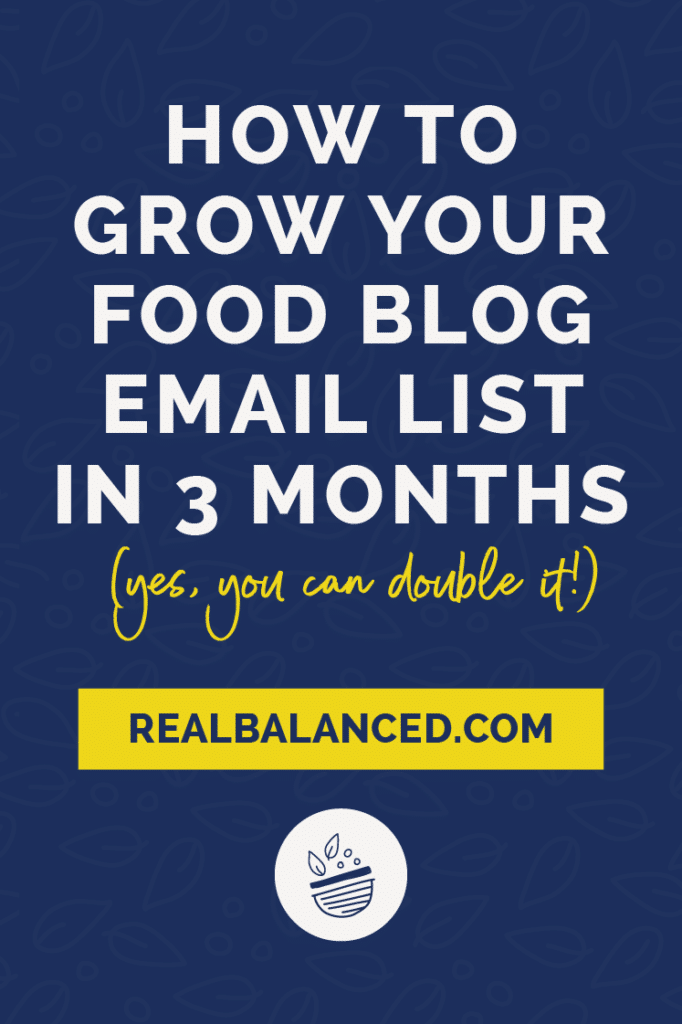 a pinterest pin with dark blue background and white font saying How To Grow Your Food Blog Email List in 3 Months (Yes, You Can Double It!)