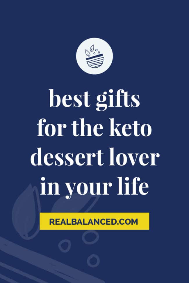 Best Gifts For Keto Dessert Lovers 2022 Real Balanced