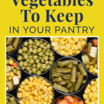 Pinterest graphic for the blog post: Canned vegetables to keep in your pantry.